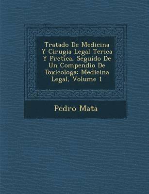 Tratado De Medicina Y Cirugia Legal Te&#65533;rica Y Pr&#65533;ctica, Seguido De Un Compendio De Toxicolog&#65533;a 1