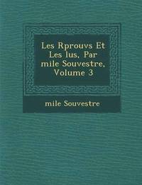 bokomslag Les R Prouv S Et Les Lus, Par Mile Souvestre, Volume 3