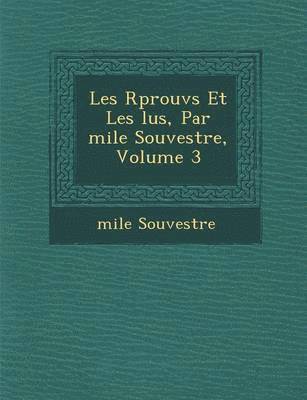 bokomslag Les R Prouv S Et Les Lus, Par Mile Souvestre, Volume 3