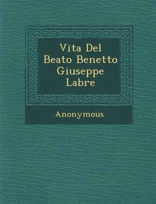 Anonymous - Vita del Beato Benetto Giuseppe Labre, Häftad