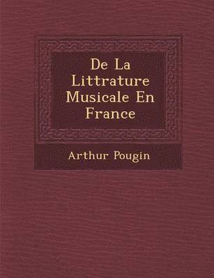 De La Litt&#65533;rature Musicale En France 1