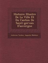 bokomslag Histoire Illustr E de La Ville Et Du Canton de Saint-Gervais D'Auvergne