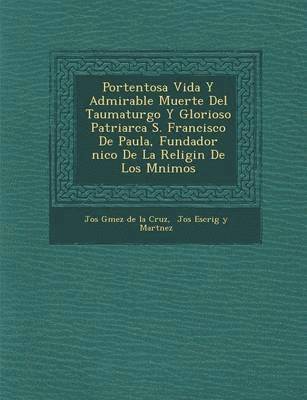 bokomslag Portentosa Vida y Admirable Muerte del Taumaturgo y Glorioso Patriarca S. Francisco de Paula, Fundador Nico de La Religi N de Los M Nimos