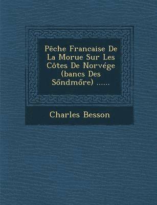 bokomslag Peche Francaise de La Morue Sur Les Cotes de Norvege (Bancs Des S Ndm Re) ......