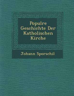 Johann Sporschil - Popul Re Geschichte Der Katholischen Kirche, Häftad