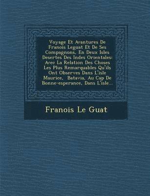 bokomslag Voyage Et Avantures de Fran OIS Leguat Et de Ses Compagnons, En Deux Isles Desertes Des Indes Orientales