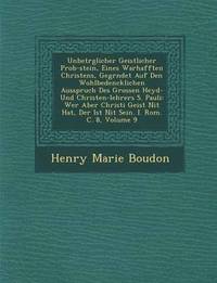 bokomslag Unbetr Glicher Geistlicher Prob-Stein, Eines Warhafften Christens, Gegr Ndet Auf Den Wohlbedencklichen Ausspruch Des Grossen Heyd- Und Christen-Lehrers S. Pauli