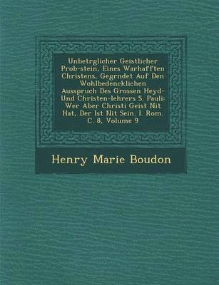 bokomslag Unbetr Glicher Geistlicher Prob-Stein, Eines Warhafften Christens, Gegr Ndet Auf Den Wohlbedencklichen Ausspruch Des Grossen Heyd- Und Christen-Lehrers S. Pauli