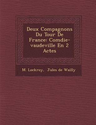 M Lockroy, M. Lockroy, Jules de Wailly - Deux Compagnons Du Tour De France, Häftad