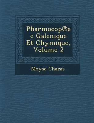 Pharmocop&#8471;ee Galenique Et Chymique, Volume 2 1