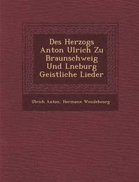 bokomslag Des Herzogs Anton Ulrich Zu Braunschweig Und L Neburg Geistliche Lieder