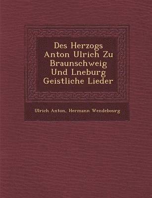 bokomslag Des Herzogs Anton Ulrich Zu Braunschweig Und L Neburg Geistliche Lieder