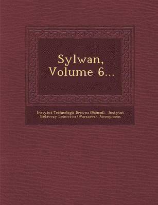Instytut Technologii Drewna (Pozna&324;, Instytut Badawczy Le&347;nictwa (Warsza, Polskie Towarzystwo Le&347;ne - Sylwan, Volume 6..., Häftad