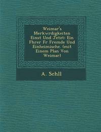 bokomslag Weimar's Merkw Rdigkeiten Einst Und Jetzt: Ein F Hrer F R Fremde Und Einheimische. (Mit Einem Plan Von Weimar)