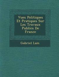 bokomslag Vues Politiques Et Pratiques Sur Les Travaux Publics de France