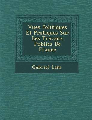 bokomslag Vues Politiques Et Pratiques Sur Les Travaux Publics de France