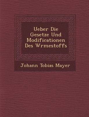 Ueber Die Gesetze Und Modificationen Des W Rmestoffs 1