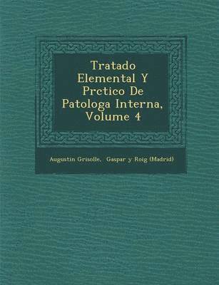 Augustin Grisolle, Gaspar Y Roig (Madrid) - Tratado Elemental Y Pr�ctico De Patolog�a Interna, Volume 4, Häftad