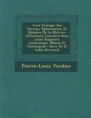 Trait&#65533; Pratique Des Hernies, D&#65533;placements Et Maladies De La Matrice 1