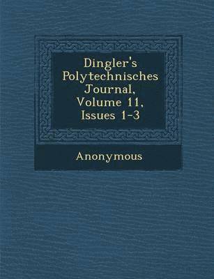 Dingler's Polytechnisches Journal, Volume 11, Issues 1-3 1