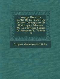 bokomslag Voyage Dans Une Partie de La France Ou Lettres Descriptives Et Historiques Adress Es Me La Comtesse Sophie de Strogonoff, Volume 3