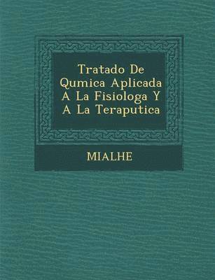 Tratado de Qu Mica Aplicada a la Fisiolog A Y a la Terap Utica 1