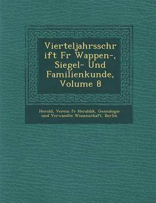 bokomslag Vierteljahrsschrift Fur Wappen-, Siegel- Und Familienkunde, Volume 8