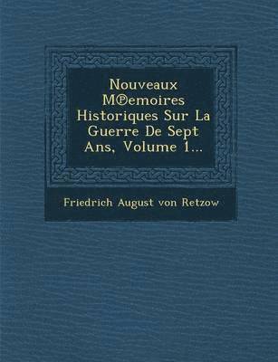 bokomslag Nouveaux M Emoires Historiques Sur La Guerre de Sept ANS, Volume 1...