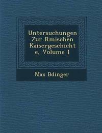 bokomslag Untersuchungen Zur R&#65533;mischen Kaisergeschichte, Volume 1