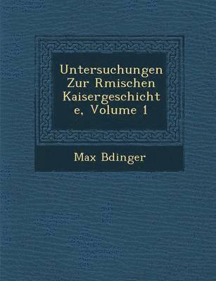 bokomslag Untersuchungen Zur R&#65533;mischen Kaisergeschichte, Volume 1