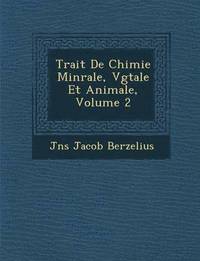 bokomslag Trait de Chimie Min Rale, V G Tale Et Animale, Volume 2