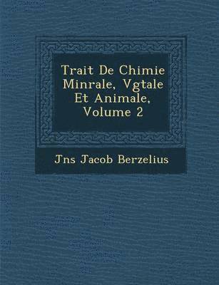 bokomslag Trait de Chimie Min Rale, V G Tale Et Animale, Volume 2