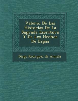 Valerio de Las Historias de La Sagrada Escritura y de Los Hechos de Espa a 1
