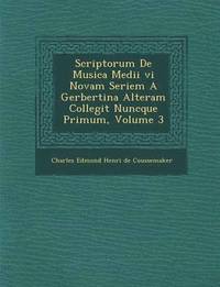 bokomslag Scriptorum de Musica Medii VI Novam Seriem a Gerbertina Alteram Collegit Nuncque Primum, Volume 3