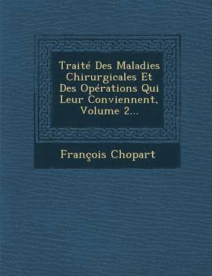 bokomslag Trait  Des Maladies Chirurgicales Et Des Op rations Qui Leur Conviennent, Volume 2...