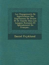 bokomslag Les Changements de Signification Des Expressions de Droite Et de Gauche Dans Les Langues Romanes Et Specialement En Franc Ais...