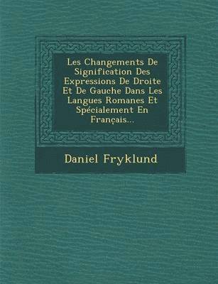 Daniel Fryklund - Les Changements de Signification Des Expressions de Droite Et de Gauche Dans Les Langues Romanes Et Specialement En Franc Ais..., Häftad