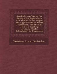 bokomslag Gr Ndliche Ausf Hrung Der Befugni Des Regierenden Hrn. Grafen Simon August Zur Lippe Ber Das in Besitz Genommene, Den Ehemahl. Jesuiten Zugeh Rig Gewe