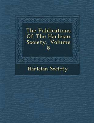 bokomslag The Publications of the Harleian Society, Volume 8