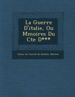 Guerre D'Italie, Ou M Moires Du Cte D***