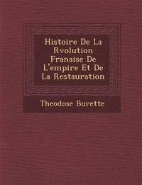bokomslag Histoire De La R&#65533;volution Fran&#65533;aise De L'empire Et De La Restauration
