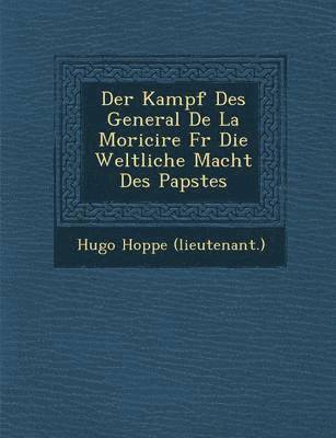 Der Kampf Des General de La Morici Re Fur Die Weltliche Macht Des Papstes 1