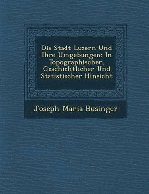 bokomslag Die Stadt Luzern Und Ihre Umgebungen