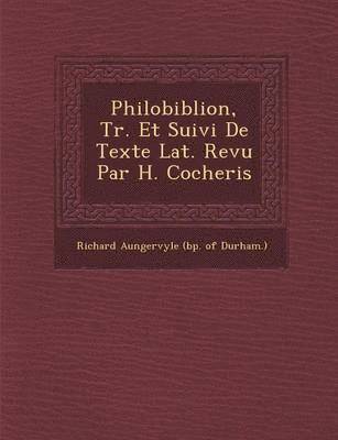 bokomslag Philobiblion, Tr. Et Suivi de Texte Lat. Revu Par H. Cocheris