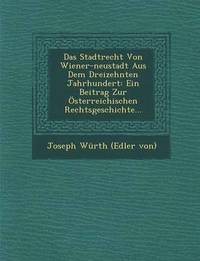bokomslag Das Stadtrecht Von Wiener-Neustadt Aus Dem Dreizehnten Jahrhundert