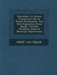 bokomslag Schreiben an Seinen Freund Ber Das in Druck Erschienene Von Dem Exjesuiten Franz Beuth, Verfat E Werklein Julia Et Montium Subterranea