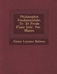 bokomslag Philosophie Fondamentale, Tr. Et Pr&#65533;c&#65533;d&#65533;e D'une Intr. Par &#65533;. Manec
