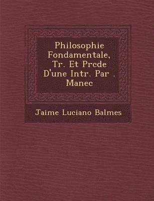 bokomslag Philosophie Fondamentale, Tr. Et Pr?c?d?e D'une Intr. Par ?. Manec