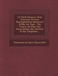 bokomslag Le Chef-D'Oeuvre D'Un Inconnu: Po Eme Heureusement Decouvert & MIS Au Jour: On Trouve de Plus Une Dissertation Sur Homere & Sur Chapelain...