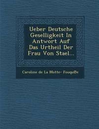 bokomslag Ueber Deutsche Geselligkeit in Antwort Auf Das Urtheil Der Frau Von Stael...